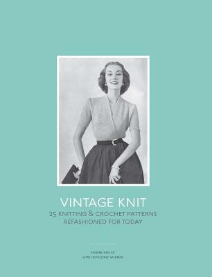 Vintage Knit: 25 Knitting & Crochet Patterns Refashioned for Today - Malak, Marine, and Warner, Geraldine
