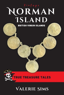 Vintage Norman Island: True Tales about a Real Treasure Island with Pirates and Buried Treasures in the British Virgin Islands - Sims, Valerie