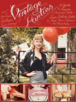 Vintage Parties: A Guide to Throwing Themed Events?from Gatsby Galas to Mad Men Martinis and Much More - Hansson, Linda, and Lemming, Louise, and Sundh, Emma
