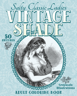Vintage Shade: Salty Classic Ladies: Adult Coloring Book