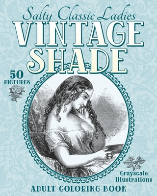 Vintage Shade: Salty Classic Ladies: Adult Coloring Book - Naughty, Color Me