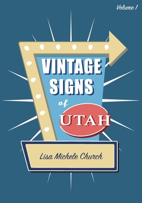 Vintage Signs of Utah: Volume One - Church, Lisa Michele