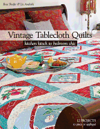 Vintage Tablecloth Quilts: Kitchen Kitsch to Bedroom Chic - 12 Projects to Piece or Applique