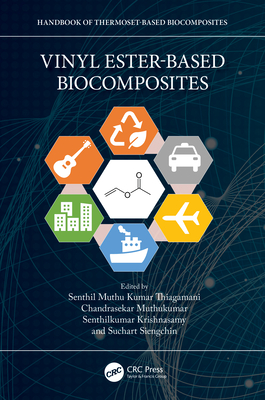 Vinyl Ester-Based Biocomposites - Muthu Kumar Thiagamani, Senthil (Editor), and Muthukumar, Chandrasekar (Editor), and Krishnasamy, Senthilkumar (Editor)