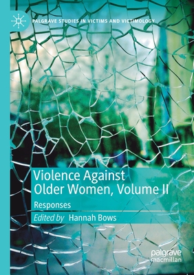 Violence Against Older Women, Volume II: Responses - Bows, Hannah (Editor)