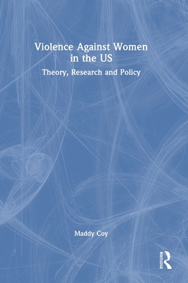 Violence Against Women in the US: Theory, Research and Policy - Coy, Maddy