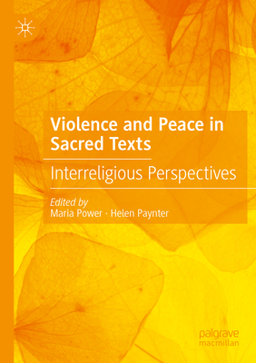 Violence and Peace in Sacred Texts: Interreligious Perspectives - Power, Maria (Editor), and Paynter, Helen (Editor)