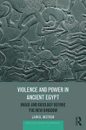 Violence and Power in Ancient Egypt: Image and Ideology before the New Kingdom