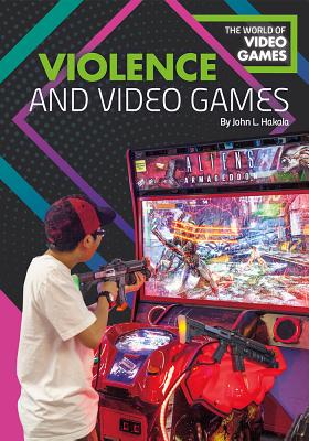 Violence and Video Games - Hakala, John L