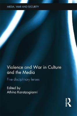 Violence and War in Culture and the Media: Five Disciplinary Lenses - Karatzogianni, Athina (Editor)