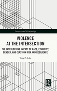 Violence at the Intersection: The Interlocking Impact of Race, Ethnicity, Gender, and Class on Risk and Resilience