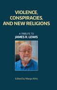 Violence, Conspiracies, and New Religious Movements: A Tribute to James R. Lewis