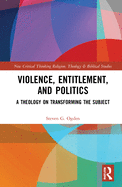Violence, Entitlement, and Politics: A Theology on Transforming the Subject