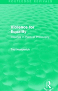 Violence for Equality (Routledge Revivals): Inquiries in Political Philosophy