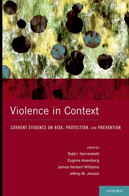 Violence in Context - Herrenkohl, Todd I (Editor), and Aisenberg, Eugene (Editor), and Williams, James Herbert (Editor)