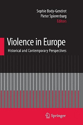 Violence in Europe: Historical and Contemporary Perspectives - Body-Gendrot, Sophie, Dr. (Editor), and Spierenburg, Pieter (Editor)