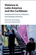 Violence in Latin America and the Caribbean: Subnational Structures, Institutions, and Clientelistic Networks