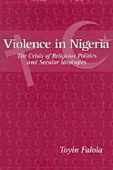 Violence in Nigeria: The Crisis of Religious Politics and Secular Ideologies