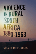 Violence in Rural South Africa, 1880-1963