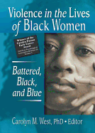 Violence in the Lives of Black Women: Battered, Black, and Blue