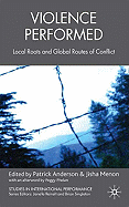 Violence Performed: Local Roots and Global Routes of Conflict