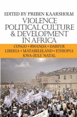 Violence, Political Culture and Development in Africa - Kaarsholm, Preben (Editor)