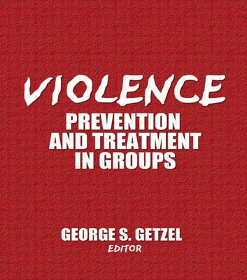 Violence: Prevention and Treatment in Groups - Getzel, George