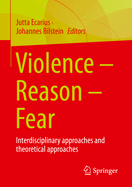 Violence - Reason - Fear: Interdisciplinary approaches and theoretical approaches