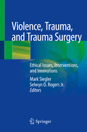 Violence, Trauma, and Trauma Surgery: Ethical Issues, Interventions, and Innovations