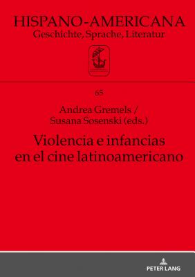 Violencia E Infancias En El Cine Latinoamericano - Schmidt-Welle, Friedhelm, and Gremels, Andrea (Editor), and Sosenski, Susana (Editor)