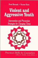 Violent and Aggressive Youth: Intervention and Prevention Strategies for Changing Times