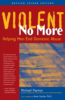 Violent No More: Helping Men End Domestic Abuse, Second Ed. - Paymar, Michael, Mpa