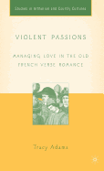 Violent Passions: Managing Love in the Old French Verse Romance