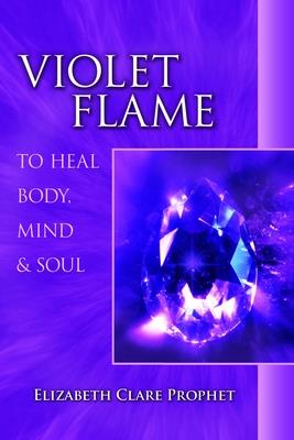 Violet Flame to Heal Body, Mind & Soul - Prophet, Elizabeth Clare