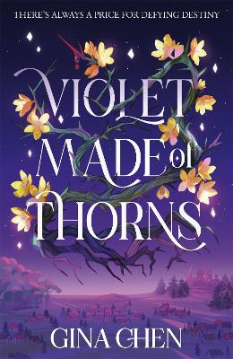 Violet Made of Thorns: The darkly enchanting New York Times bestselling fantasy debut - Chen, Gina