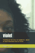 VIOLET trapped in The cycle of domestic abuse.: Trapped in the Cycle of Domestic Violence