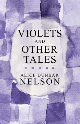 Violets and Other Tales - Nelson, Alice Dunbar