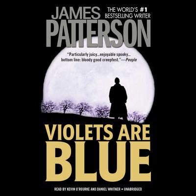 Violets Are Blue - Patterson, James, and O'Rourke, Kevin (Read by), and Whitner, Daniel (Read by)