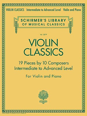 Violin Classics: Schirmer Library of Classics Volume 2079 Intermediate to Advanced - Hal Leonard Corp (Creator)