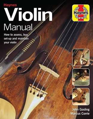 Violin Manual: How to assess, buy, set-up and maintain your violin - Gosling, John, and Corrie, Marcus