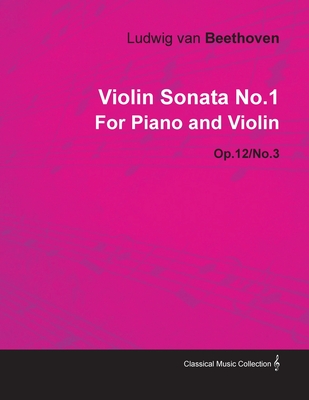 Violin Sonata - No. 1 - Op. 12/No. 3 - For Piano and Violin;With a Biography by Joseph Otten - Beethoven, Ludwig Van, and Otten, Joseph