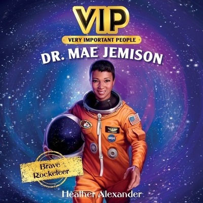 Vip: Dr. Mae Jemison: Brave Rocketeer - Alexander, Heather, and Abbott-Pratt, Joniece (Read by)