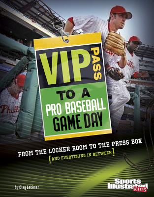 VIP Pass to a Pro Baseball Game Day: From the Locker Room to the Press Box (and Everything in Between) - Latimer, Clay