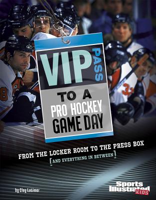 VIP Pass to a Pro Hockey Game Day: From the Locker Room to the Press Box (and Everything in Between) - Latimer, Clay