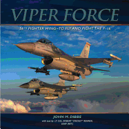 Viper Force: 56th Fighter Wing: To Fly and Fight the F-16