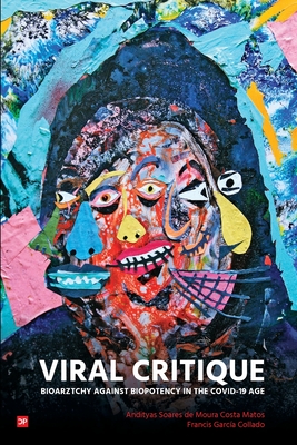 Viral Critique: Bioarztchy Against Biopotency in the COVID-19 Age - Soares de Moura Costa Matos, Andityas, and Garca Collado, Francis