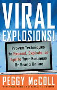 Viral Explosions: Proven Techniques to Expand, Explode, or Ignite Your Business or Brand Online