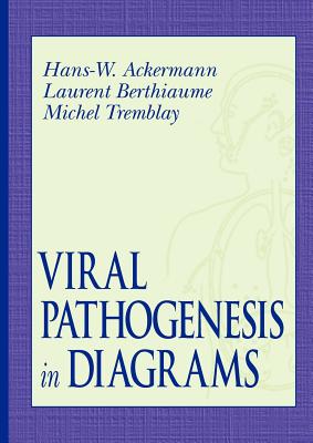 Viral Pathogenesis in Diagrams - Ackermann, Hans-Wolfgang, and Tremblay, Michel, and Berthiaume, Laurent