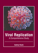 Viral Replication: A Comprehensive Study