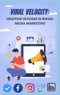 Viral Velocity: Crafting Success in Social Media Marketing